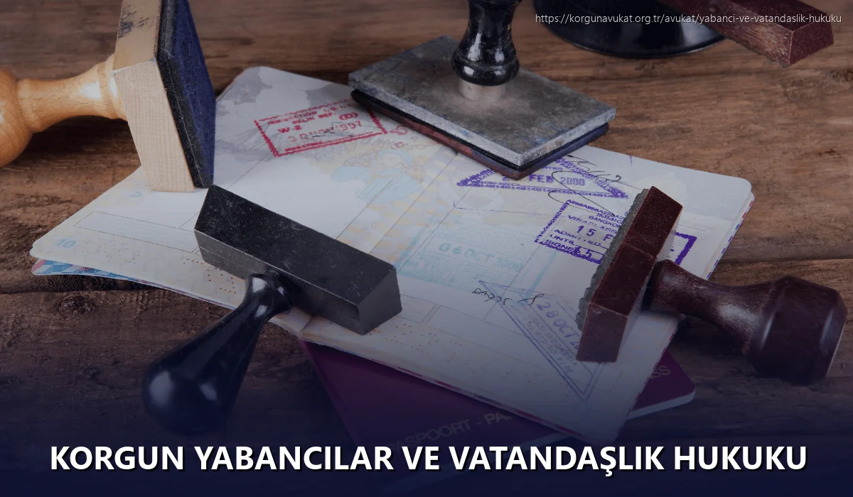 Korgun Yabancılar ve Vatandaşlık Hukuku